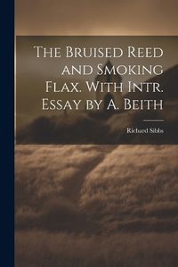 Cover image for The Bruised Reed and Smoking Flax. With Intr. Essay by A. Beith