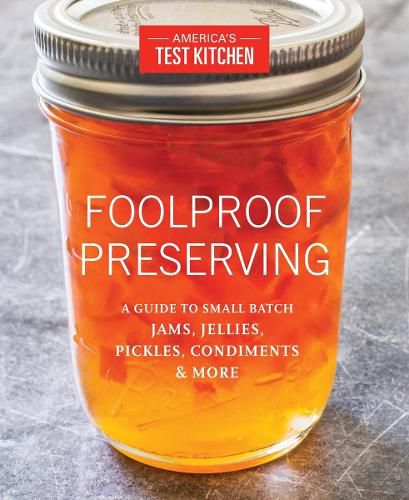 Cover image for Foolproof Preserving: A Guide to Small Batch Jams, Jellies, Pickles, Condiments & More