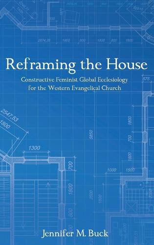 Cover image for Reframing the House: Constructive Feminist Global Ecclesiology for the Western Evangelical Church