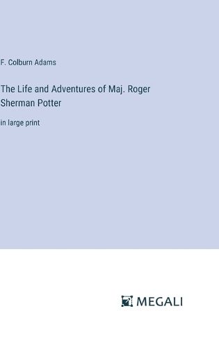 Cover image for The Life and Adventures of Maj. Roger Sherman Potter