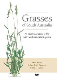 Cover image for Grasses of South Australia: An Illustrated Guide to the Native and Naturalised Species