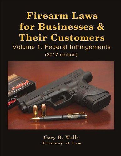 Cover image for Firearm Laws for Businesses & Their Customers: Volume 1: Federal Infringements