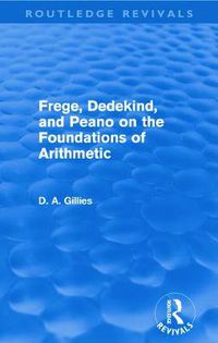 Cover image for Frege, Dedekind, and Peano on the Foundations of Arithmetic (Routledge Revivals)