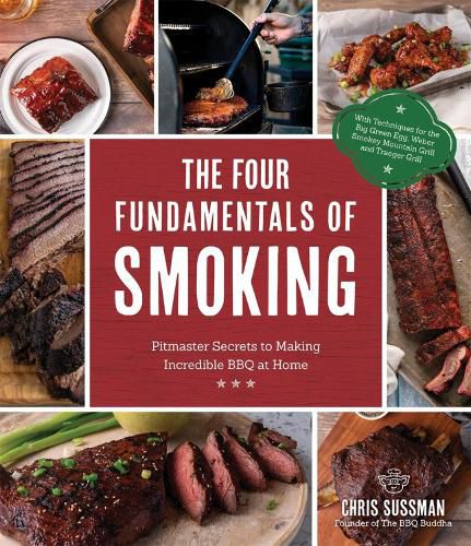 The Four Fundamentals Of Smoking: Pitmaster Secrets to Making Incredible BBQ at Home
