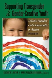 Cover image for Supporting Transgender and Gender-Creative Youth: Schools, Families, and Communities in Action, Revised Edition