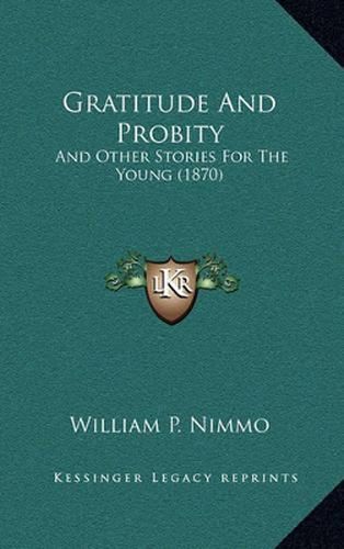 Gratitude and Probity: And Other Stories for the Young (1870)