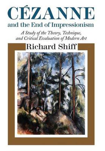 Cover image for Cezanne and the End of Impressionism: A Study of the Theory, Technique and Critical Evaluation of Modern Art