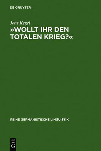 Cover image for Wollt Ihr Den Totalen Krieg?: Eine Semiotische Und Linguistische Gesamtanalyse Der Rede Goebbels' Im Berliner Sportpalast Am 18. Februar 1943