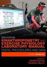 Cover image for Kinanthropometry and Exercise Physiology Laboratory Manual: Tests, Procedures and Data: Volume Two: Physiology