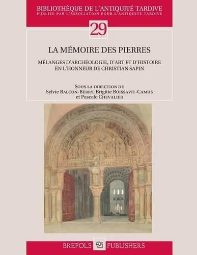 La Memoire Des Pierres: Melanges d'Archeologie, d'Art Et d'Histoire En l'Honneur de Christian Sapin