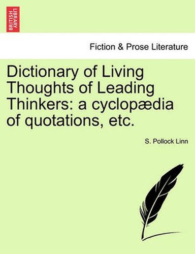 Cover image for Dictionary of Living Thoughts of Leading Thinkers: A Cyclopaedia of Quotations, Etc.