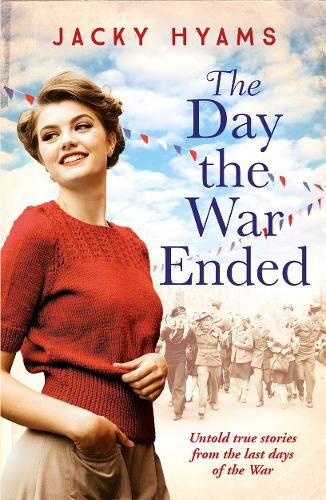 Cover image for The Day The War Ended: Untold true stories from the last days of the war