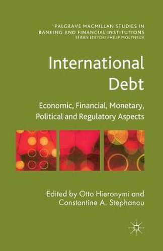 Cover image for International Debt: Economic, Financial, Monetary, Political and Regulatory Aspects