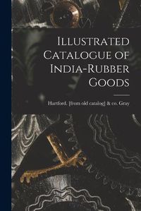 Cover image for Illustrated Catalogue of India-rubber Goods