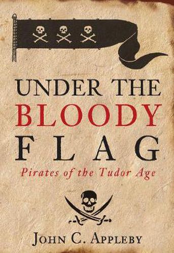 Cover image for Under the Bloody Flag: Pirates of the Tudor Age