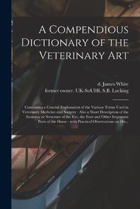 Cover image for A Compendious Dictionary of the Veterinary Art