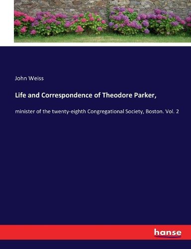 Life and Correspondence of Theodore Parker,