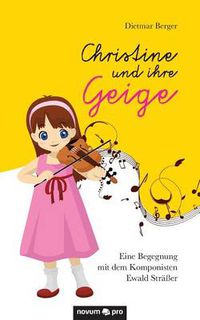 Cover image for Christine und ihre Geige: Eine Begegnung mit dem Komponisten Ewald Strasser