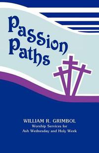 Cover image for Passion Paths: Worship Services For Ash Wednesday And Holy Week