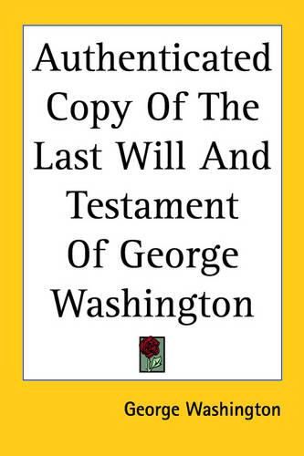 Cover image for Authenticated Copy Of The Last Will And Testament Of George Washington