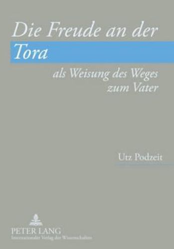 Die Freude an Der Tora ALS Weisung Des Weges Zum Vater: Auslegungen Der Rabbinen Und Des Aurelius Augustinus Zu Psalm 1