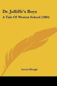 Cover image for Dr. Jolliffe's Boys: A Tale of Weston School (1884)