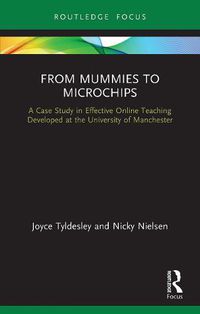 Cover image for From Mummies to Microchips: A Case Study in Effective Online Teaching Developed at the University of Manchester