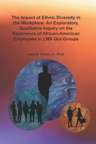 Cover image for The Impact of Ethnic Diversity in the Workplace: An Exploratory, Qualitative Inquiry on the Experience of African-American Employees in LMX Out-Groups