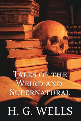 Cover image for H. G. Wells: Tales of the Weird and Supernatural