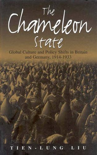 Cover image for The Chameleon State: Global Culture and Policy Shifts in Britain and Germany, 1914-1933