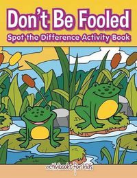 Cover image for Don't Be Fooled, Spot the Difference Activity Book