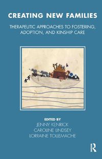 Cover image for Creating New Families: Therapeutic Approaches to Fostering, Adoption, and Kinship Care