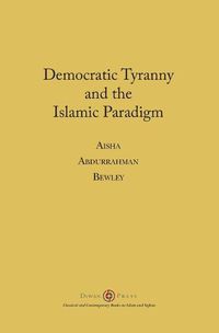 Cover image for Democratic Tyranny and the Islamic Paradigm