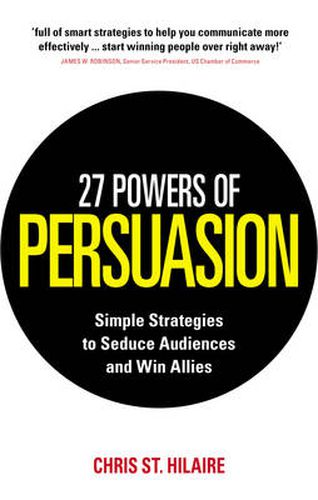 27 Powers of Persuasion: Simple Strategies to Seduce Audiences and Win Allies