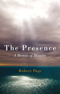 Cover image for Presence, The - A Memoir of Miracles