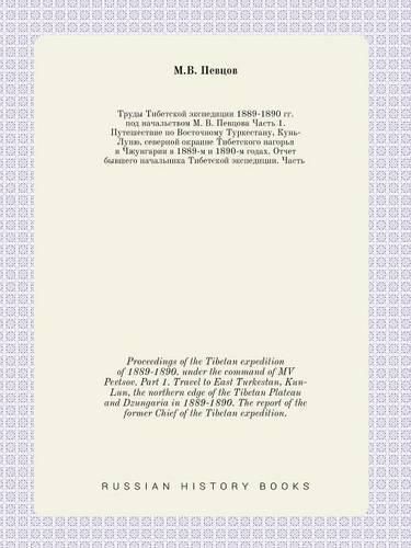 Cover image for Proceedings of the Tibetan Expedition of 1889-1890. Under the Command of Mv Pevtsov. Part 1. Travel to East Turkestan, Kun-Lun, the Northern Edge of the Tibetan Plateau and Dzungaria in 1889-1890. the Report of the Former Chief of the Tibetan Expedition.