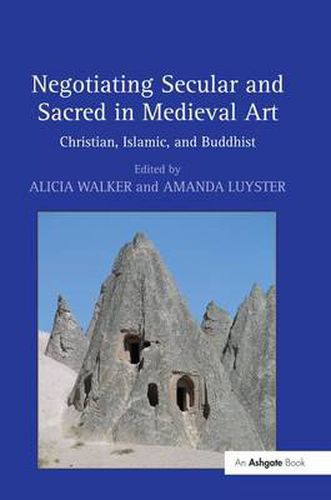 Cover image for Negotiating Secular and Sacred in Medieval Art: Christian, Islamic, and Buddhist