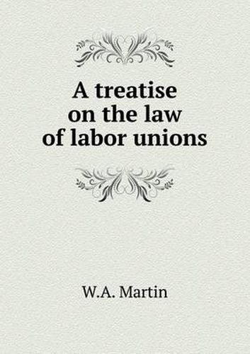 Cover image for A treatise on the law of labor unions