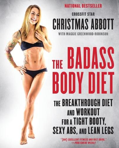 Cover image for The Badass Body Diet: The Breakthrough Diet and Workout for a Tight Booty, Sexy Abs, and Lean Legs