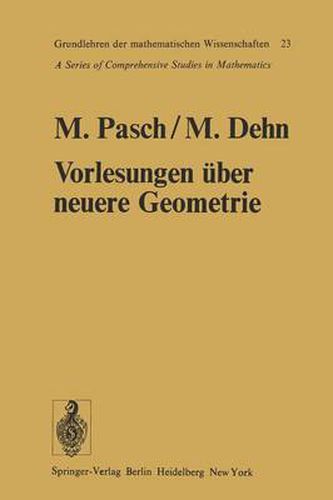 Vorlesungen UEber Die Neuere Geometrie: Mit Einem Anhang Von Max Dehn: Die Grundlegung Der Geometrie in Historischer Entwicklung