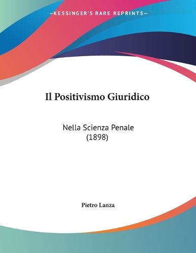 Cover image for Il Positivismo Giuridico: Nella Scienza Penale (1898)