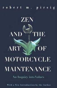 Cover image for Zen and the Art of Motorcycle Maintenance: An Inquiry Into Values