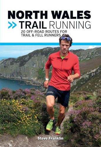 Cover image for North Wales Trail Running: 20 off-road routes for trail & fell runners