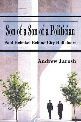 Cover image for Son of a Son of a Politician: Paul Helmke: Behind City Hall Doors