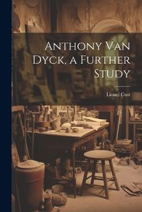 Cover image for Anthony Van Dyck, a Further Study