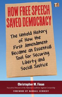 Cover image for How Free Speech Saved Democracy: The Untold Story of How the First Amendment Became an Essential Tool for Securing Liberty and Social Justice