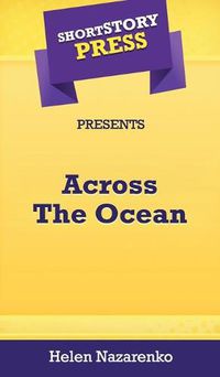 Cover image for Short Story Press Presents Across The Ocean