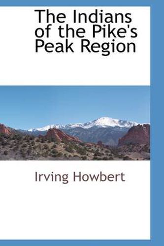 Cover image for The Indians of the Pike's Peak Region