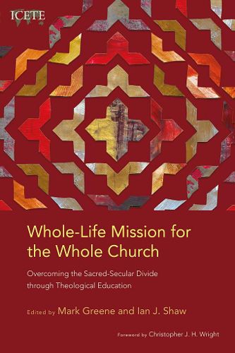 Cover image for Whole-Life Mission for the Whole Church: Overcoming the Sacred-Secular Divide through Theological Education