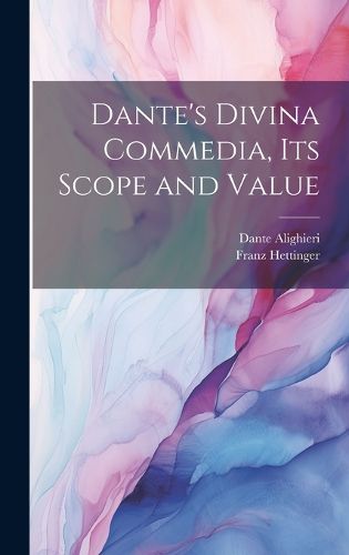 Cover image for Dante's Divina Commedia, its Scope and Value